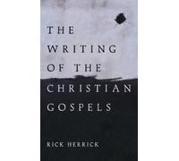 Rick Herrick The Writing of the Christian Gospels (Copertina rigida)