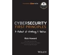 Rick Howard – Cybersecurity First Principles – A Reboot of Strategy and Tactics – Tascabile