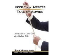 Rick Johnson Casl Cfp Cmfc Rfc Keep Your Assets. Take My Advice. (Tascabile)