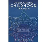 Rick Johnson Overcoming Childhood Trauma (Tascabile)