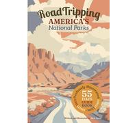 Road Tripping America's National Parks: A profusely Illustrated guide and complete itinerary for a 55 day east-coast to west-coast roadtrip.