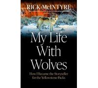 Rick McIntyre My Life With Wolves (Copertina rigida)