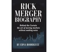 RICK MERGER BIOGRAPHY: BEHIND THE CURTAIN THE ART OF MOVING MARKETS WITHOUT MAKING NOISE