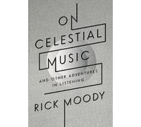 Rick Moody On Celestial Music (Tascabile)