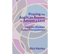 Rick Morley Praying the Anglican Rosary in Advent & Lent (Tascabile)