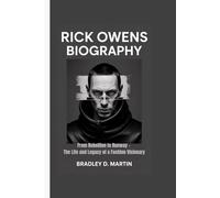 RICK OWENS BIOGRAPHY: From Rebellion to Runway - The Life and Legacy of a Fashion Visionary