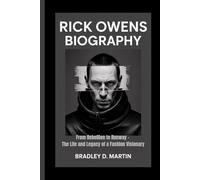 RICK OWENS BIOGRAPHY: From Rebellion to Runway - The Life and Legacy of a Fashion Visionary
