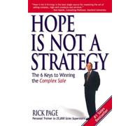 Rick Page – Hope Is Not a Strategy – The 6 Keys to Winning the Complex Sale – Tascabile