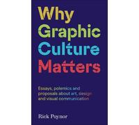 Rick Poynor Why Graphic Culture Matters (Tascabile)