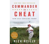 Commander in Cheat: How Golf Explains Trump by Reilly, Rick