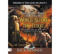 Fallen Angels, Giants, Monsters and the World Before the Flood: How the Events of Noah's Ark and the Flood Are Relevant to the End of the Age