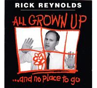 Rick Reynolds - All Grown Up and No Place to..
