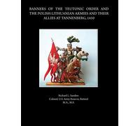 Rick Sanders Banners of the Teutonic Order and the Polish-Lithuanian (Tascabile)