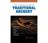 Rick Sapp The Ultimate Guide to Traditional Archery (Tascabile) Ultimate Guides