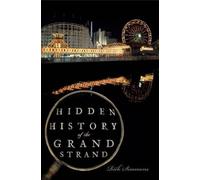 Rick Simmons Hidden History of the Grand Strand (Tascabile) Hidden History