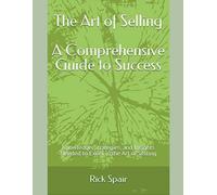 Rick Spair The Art of Selling - A Comprehensive Guide to Success (Tascabile)