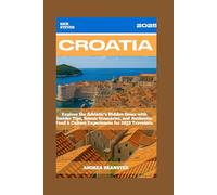 RICK STEVES:CROATIA: Explore the Adriatic’s Hidden Gems with Insider Tips, Scenic Itineraries, and Authentic Food & Culture Experiences for 2025 Travelers.