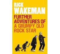 Rick Wakeman Further Adventures of a Grumpy Old Rock Star (Tascabile)