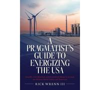 Rick Wrenn A Pragmatist's Guide to Energizing the USA (Tascabile)