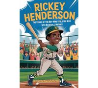 RICKEY HENDERSON: The Story of the Boy Who Stole His Way Into Baseball History (An Inspiring Biography For Kids)