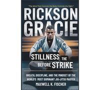 Rickson Gracie : Stillness Before the Strike: Breath, Discipline, and the Mindset of the World’s Most Dominant Jiu-Jitsu Master