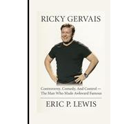 RICKY GERVAIS: Controversy, Comedy, And Control - The Man Who Made Awkward Famous