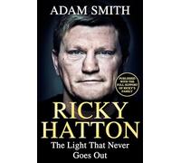 Ricky Hatton: The Light That Never Goes Out: Published with the support of Ricky's friends and family