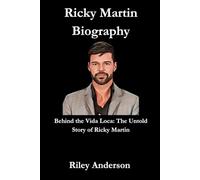 Ricky Martin Biography: Behind the Vida Loca: The Untold Story of Ricky Martin
