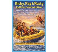 Ricky, Ray & Rusty Raft the Colorado River: A Laugh-Out-Loud, Homeschool-Friendly Grand Canyon Adventure That Teaches Geology and Creation Truth: 12
