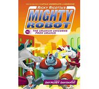 Ricky Ricotta's Mighty Robot vs The Uranium Unicorns from Uranus: 7