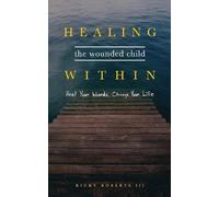 Ricky Roberts Healing the Wounded Child Within (Tascabile)
