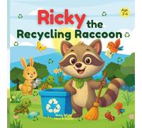 Ricky the Recycling Raccoon: A Fun Rhyming Story About Recycling, Cleaning the Earth and Caring for Our Planet