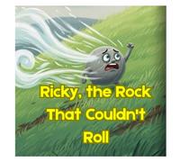 Ricky, the Rock That Couldn't Roll: A Heartwarming Tale About Friendship, Perseverance, and Believing in Yourself