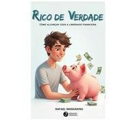 Rico de Verdade: Como alcançar cedo a Liberdade Financeira
