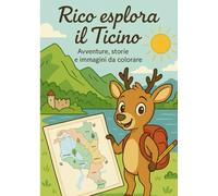 Rico esplora il Ticino: Avventure, storie e immagini da colorare