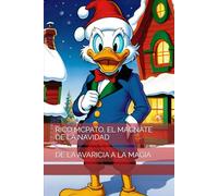 RICO MCPATO, EL MAGNATE DE LA NAVIDAD: DE LA AVARICIA A LA MAGIA