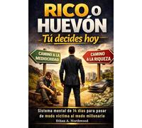 RICO O HUEVÓN: Tú decides hoy: Sistema mental de 14 días para pasar del modo víctima al modo millonario