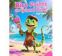 Rico Paints the Island Pink!: A Colorful Adventure in Bonaire