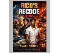 Rico’s Recode Story BY YSAAC SAINTIL: A Crime Novel Inspired by the Rico Story Trilogy by Ysaac Saintil