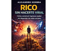 RICO SIN HACERTE VIRAL: Cómo construir ingresos reales sin depender de redes sociales