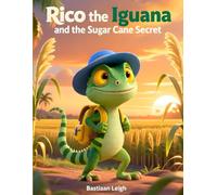 Rico the Iguana and the Sugar Cane Secret: A Heartwarming Barbados Adventure About History, Respect, and Why Stories Matter