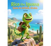 Rico the Iguana Goes to Arikok, Aruba: An exciting island adventure for curious kids aged 3-7
