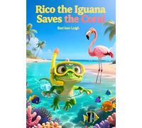 Rico the Iguana Saves the Coral: A Tropical Friendship Adventure at Baby Beach, Aruba