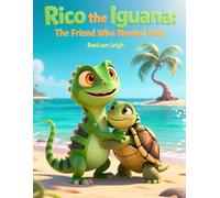 Rico the Iguana: The Friend Who Needed Help: A Heartwarming Moral Story About Friendship, Courage, and Helping Others