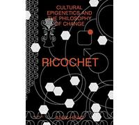 Ricochet - Cultural Epigenetics and the Philosophy of Change