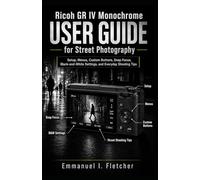 Ricoh GR IV Monochrome User Guide for Street Photography: Setup, Menus, Custom Buttons, Snap Focus, Black-and-White Settings, and Everyday Shooting Tips