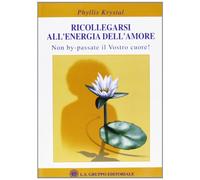Ricollegarsi all'energia dell'amore. Non by-passate il vostro cuore - Krys...