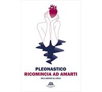 Ricomincia ad amarti. Dall'abisso al cielo