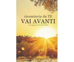 Ricomincia da Te - VAI AVANTI: Il coraggio di vivere oltre l'ansia