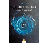 Ricomincia da te. Vivere le emozioni